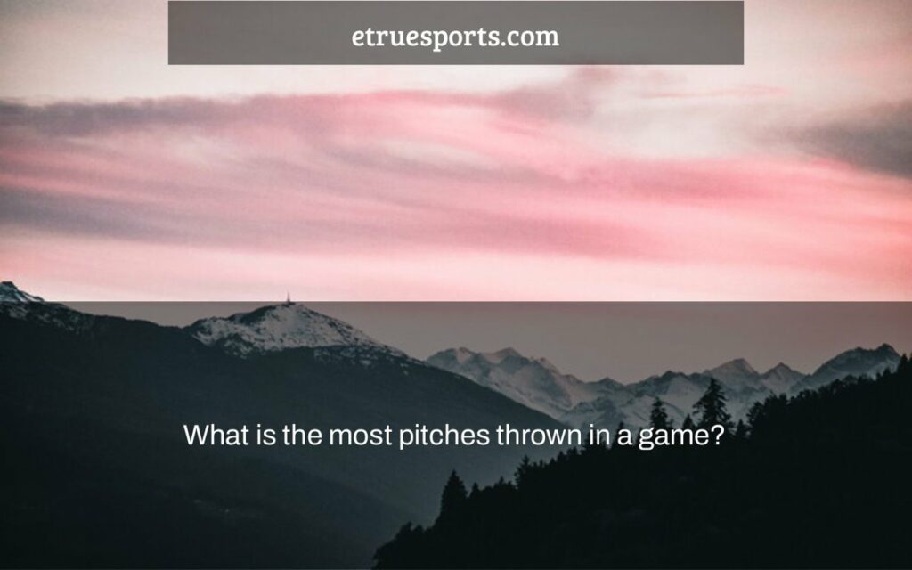 What is the most pitches thrown in a game? eTrueSports