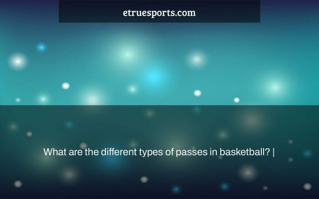 what-are-the-different-types-of-passes-in-basketball-etruesports