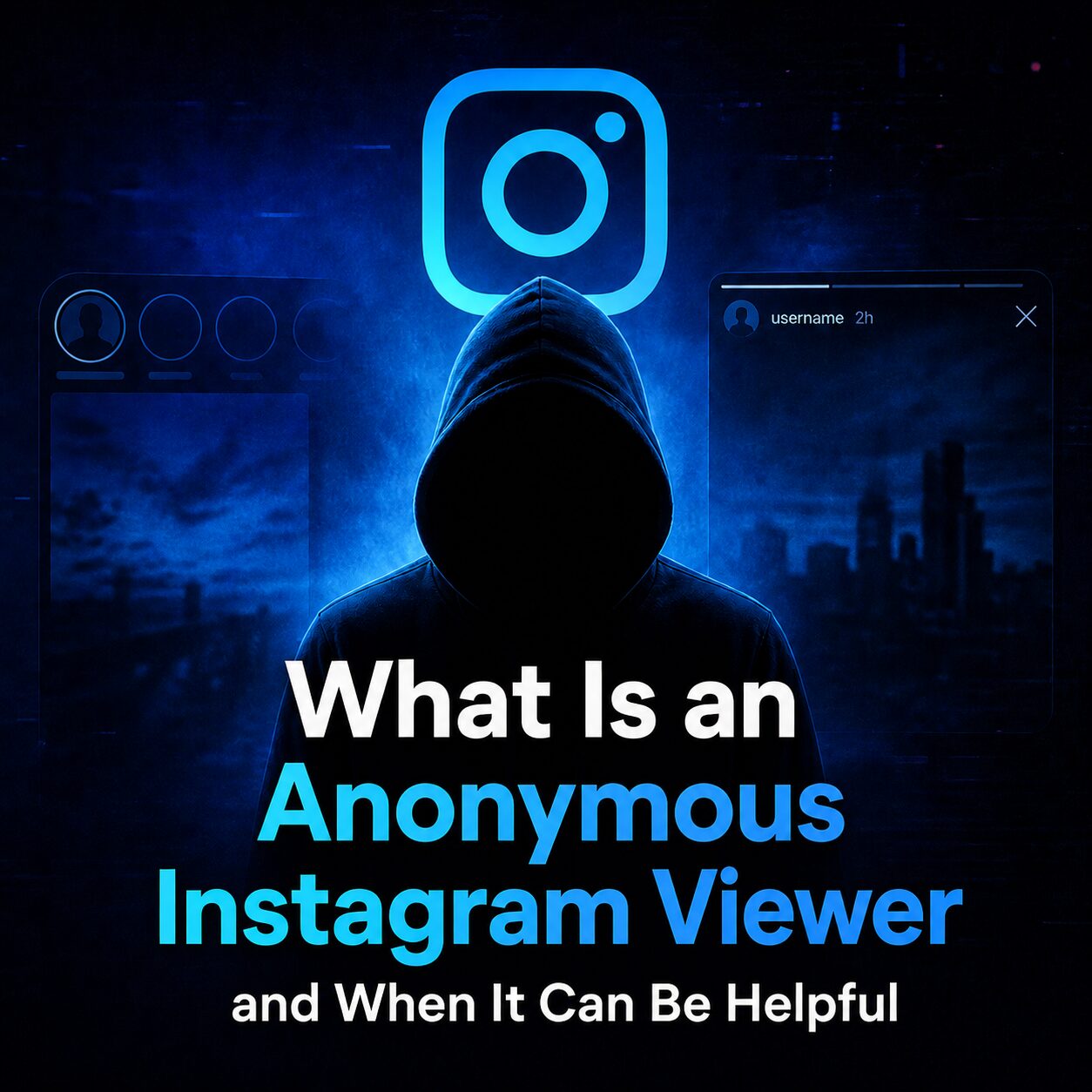 What Is an Anonymous Instagram Viewer and When It Can Be Helpful